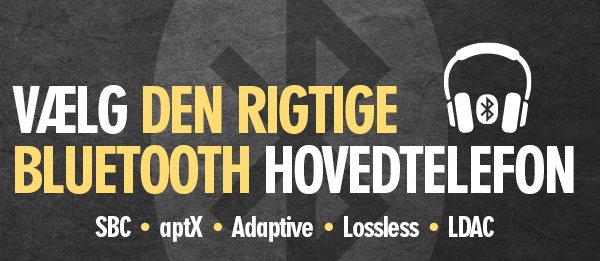 Bluetooth lydkvalitet - Det rigtige codec er afg�rende