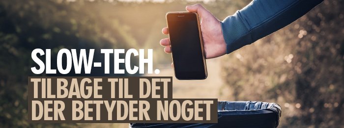 Slow-tech - Tilbage til det der betyder noget