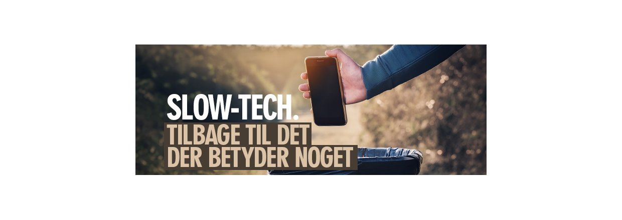 Slow-tech - Tilbage til det der betyder noget