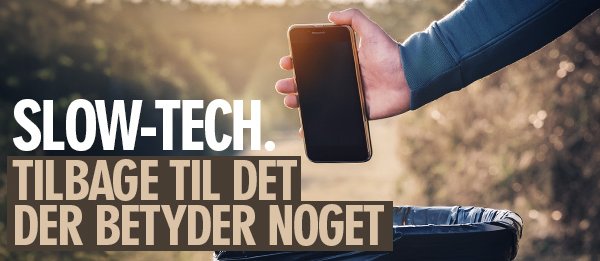 Slow-tech - Tilbage til det der betyder noget