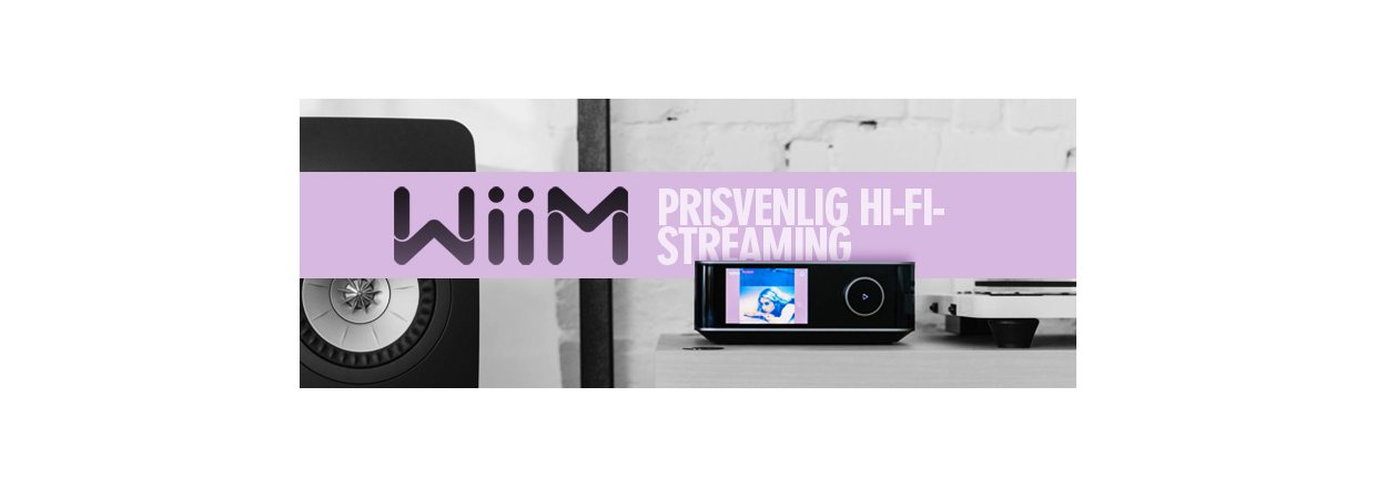 WiiM - Prisvenlig Hi-Fi streaming