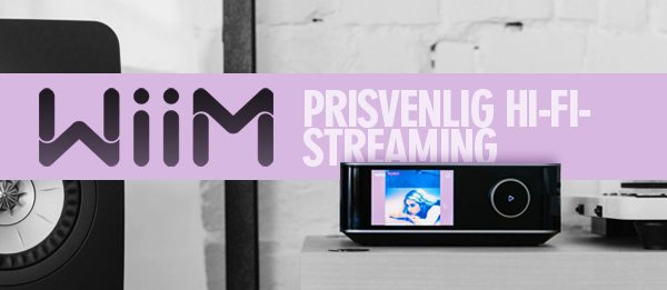 WiiM - Prisvenlig Hi-Fi Streaming